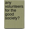 Any Volunteers For The Good Society? door Onbekend
