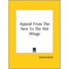 Appeal From The New To The Old Whigs by Edmund R. Burke