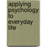 Applying Psychology To Everyday Life