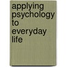 Applying Psychology To Everyday Life door Douglas Bernstein