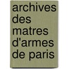 Archives Des Matres D'Armes de Paris door Henri Daressy