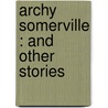 Archy Somerville : And Other Stories door Philip Bliss