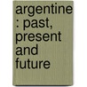 Argentine : Past, Present And Future door E.L. 1840-1916 Corthell