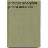 Aristotle:analytica Priora Oct:c Ctb door Aristotle Aristotle