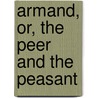 Armand, Or, The Peer And The Peasant door Anna Cora Ogden Mowatt Ritchie