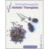 Aromatherapy for Holistic Therapists by Francesca Gould