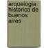 Arquelogia Historica de Buenos Aires
