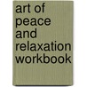 Art Of Peace And Relaxation Workbook door Brian Luke Seaward