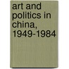 Art and Politics in China, 1949-1984 by Maria Galikowski