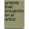 Artemis Fowl. Encuentro En El Artico by Eoin Colfer