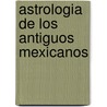 Astrologia de Los Antiguos Mexicanos by Walter Quinones