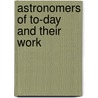 Astronomers Of To-Day And Their Work door Hector MacPherson