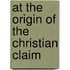 At The Origin Of The Christian Claim