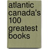Atlantic Canada's 100 Greatest Books door Trevor J. Adams