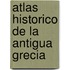 Atlas Historico de La Antigua Grecia