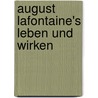 August LaFontaine's Leben Und Wirken by Johann Gottfried Gruber