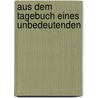 Aus Dem Tagebuch Eines Unbedeutenden door Georg Steinhausen