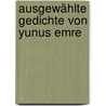 Ausgewählte Gedichte von Yunus Emre door Annemarie Schimmel
