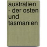 Australien - Der Osten und Tasmanien door Roland Dusik