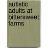 Autistic Adults at Bittersweet Farms door Norman S. Giddan