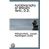 Autobiography Of William Neill, D.D. door William Neill