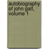 Autobiography of John Galt, Volume 1 by John Galt