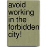 Avoid Working In The Forbidden City! door Jacqualine Morley