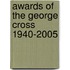 Awards Of The George Cross 1940-2005