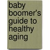 Baby Boomer's Guide To Healthy Aging by Stanley P. Cornils