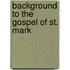 Background to the Gospel of St. Mark