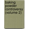 Baking Powder Controversy (Volume 2) door Abraham Cressy Morrison