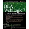 Bea Weblogic 7 Server Administration by Keyur Shah