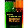 Beating Cancer With Natural Medicine door Michael Lam