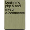Beginning Php 5 And Mysql E-Commerce door Emilian Balanescu