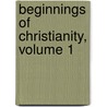 Beginnings of Christianity, Volume 1 by Thomas Joseph Shahan