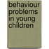 Behaviour Problems in Young Children