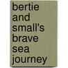 Bertie And Small's Brave Sea Journey door Vanessa Cabban