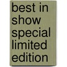 Best In Show Special Limited Edition by Unknown