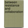Between Resistance And Collaboration door Miss Helen Taylor