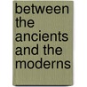 Between The Ancients And The Moderns door Joseph M. Levine