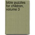 Bible Puzzles for Children, Volume 3