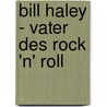Bill Haley - Vater des Rock 'n' Roll by Otto Fuchs