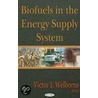 Biofuels In The Energy Supply System by Victor I. Welborne