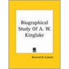 Biographical Study Of A. W. Kinglake door William Tuckwell