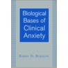 Biological Bases of Clinical Anxiety by Barry N. Burijon
