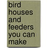 Bird Houses And Feeders You Can Make door Paul Gerhards