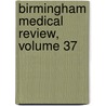Birmingham Medical Review, Volume 37 door Onbekend