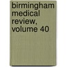 Birmingham Medical Review, Volume 40 by Unknown