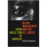 Black Masculinity and the U.S. South by Riche Richardson