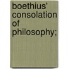 Boethius' Consolation Of Philosophy; door George Colvile
